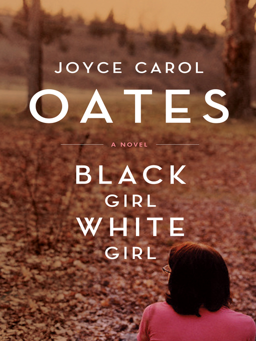 Title details for Black Girl/White Girl by Joyce Carol Oates - Wait list